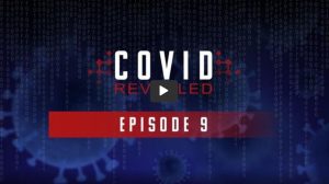 Covid Revealed - Episode 9